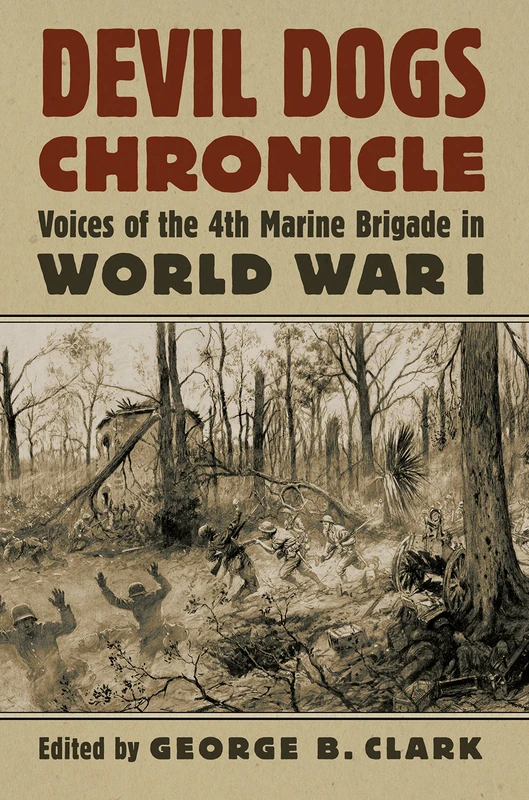 Devil Dogs Chronicle: Voices of the 4th Marine Brigade in World War I (Modern War Studies)