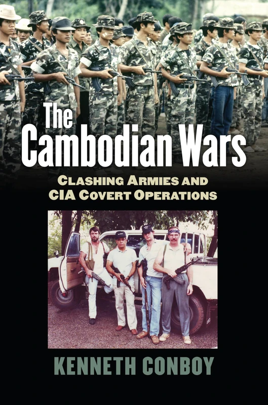The Cambodian Wars: Clashing Armies and CIA Covert Operations (Modern War Studies)