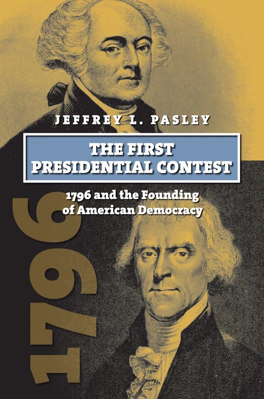 The First Presidential Contest: 1796 and the Founding of American Democracy (American Presidential Elections) - Image 1