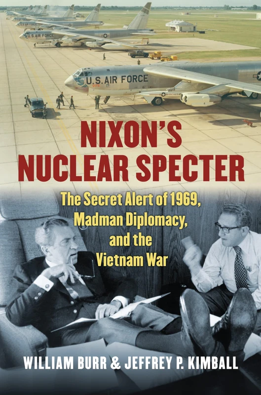 Nixon's Nuclear Specter: The Secret Alert of 1969, Madman Diplomacy, and the Vietnam War (Modern War Studies)