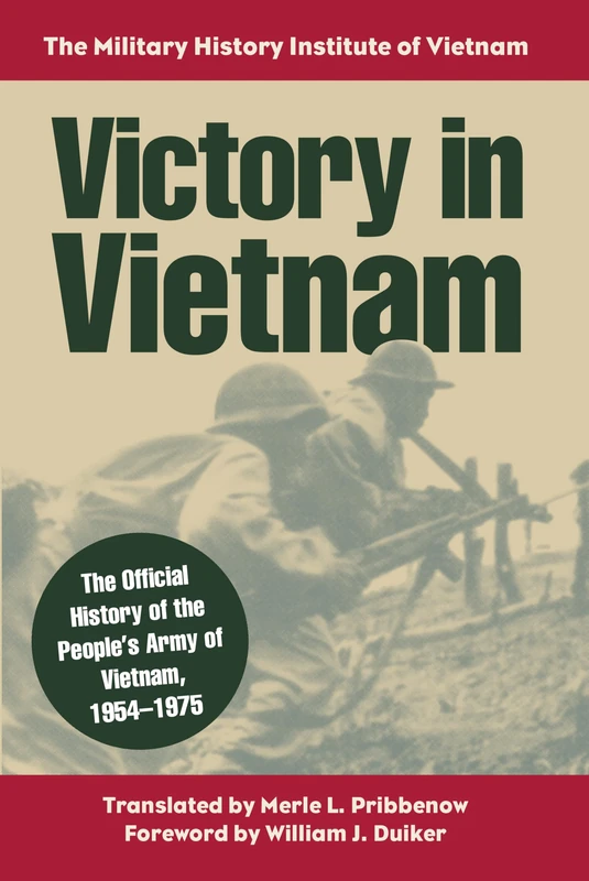 Victory in Vietnam: The Official History of the People's Army of Vietnam, 1954-1975 (Modern War Studies)