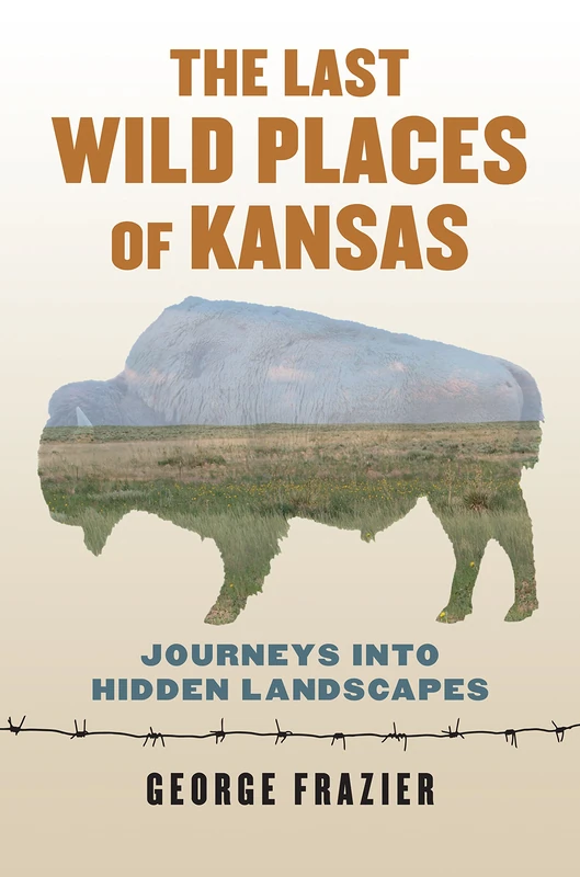 The Last Wild Places of Kansas - University Press of Kansas