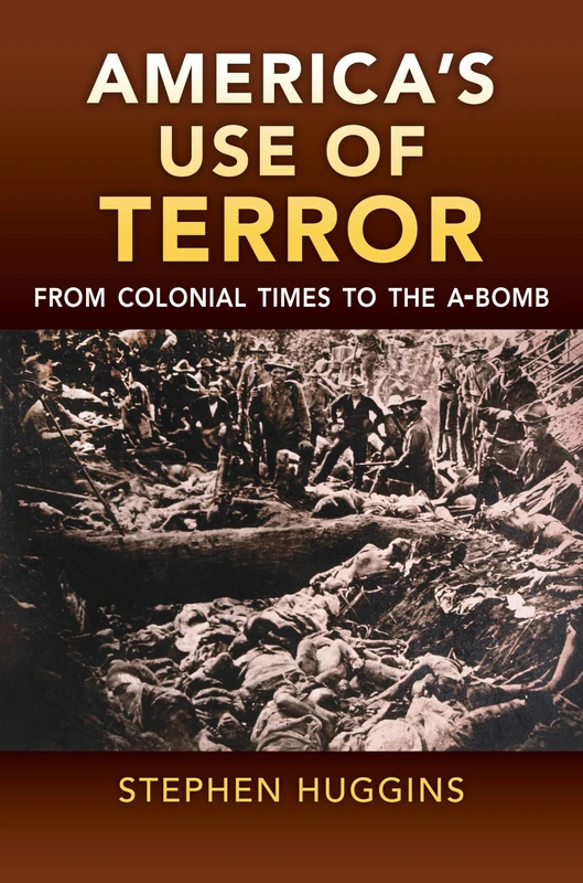 America's Use of Terror: From Colonial Times to the a-bomb
