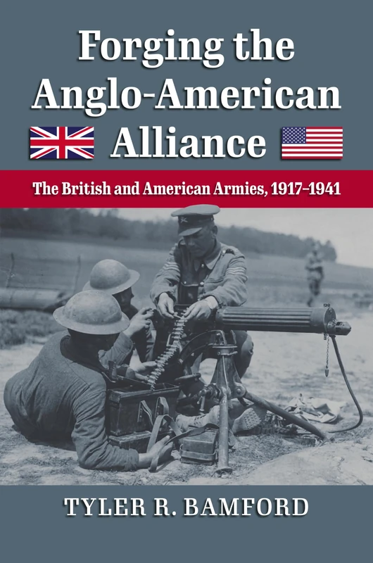Forging the Anglo-American Alliance: The British and American Armies, 1917-1941