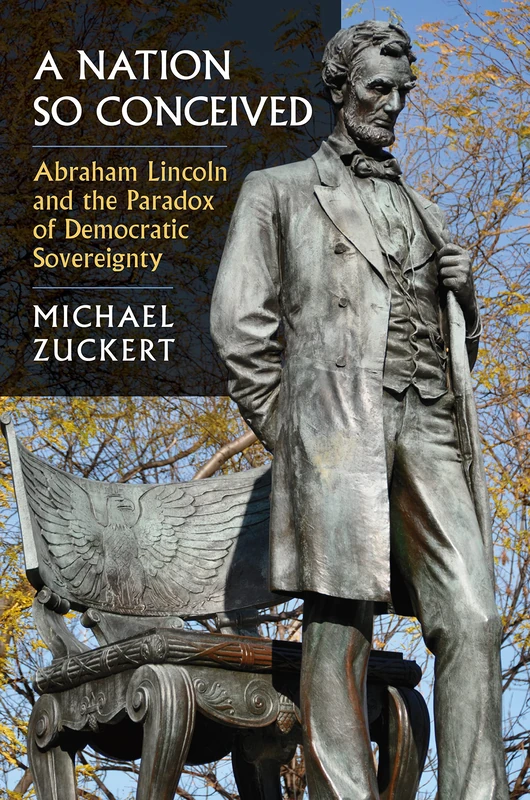 A Nation So Conceived: Abraham Lincoln and the Paradox of Democratic Sovereignty (Constitutional Thinking)