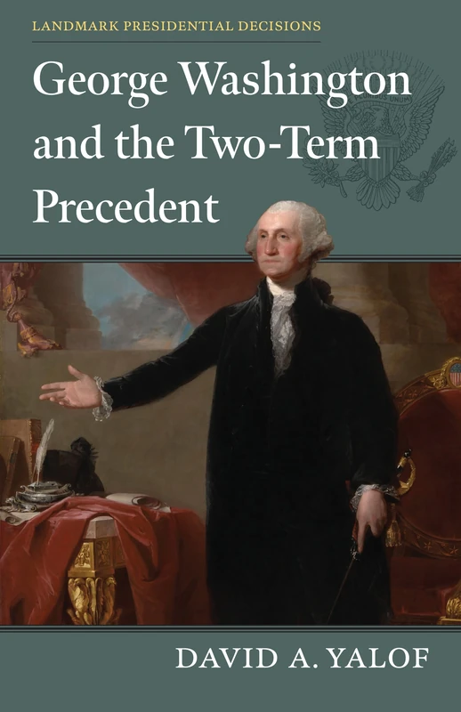 George Washington and the Two-Term Precedent (Landmark Presidential Decisions)