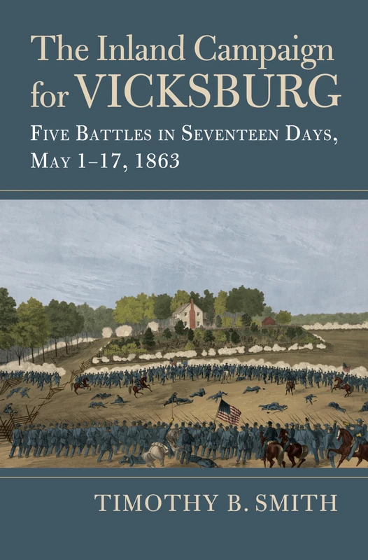 The Inland Campaign for Vicksburg: Five Battles in Seventeen Days, May 1-17, 1863 (Modern War Studies)
