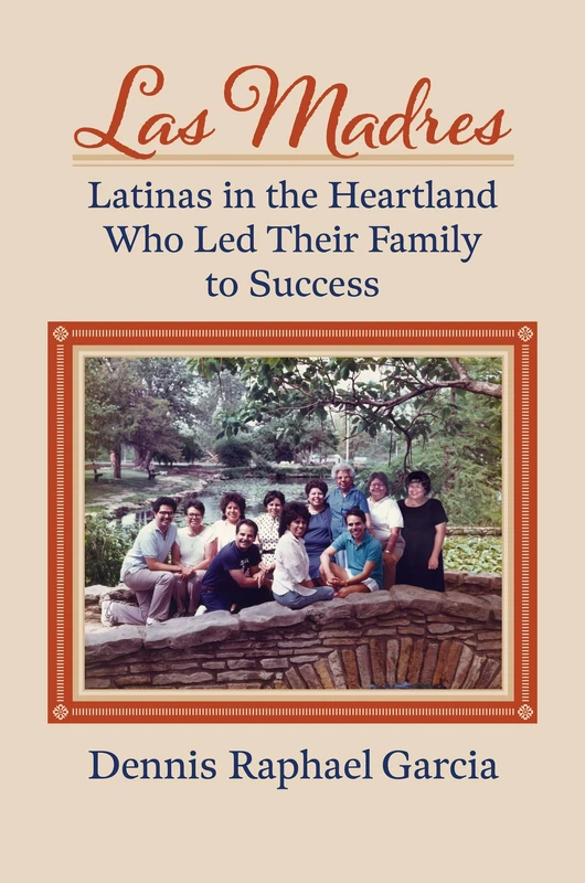 Las Madres: Latinas in the Heartland Who Led Their Family to Success - Image 1
