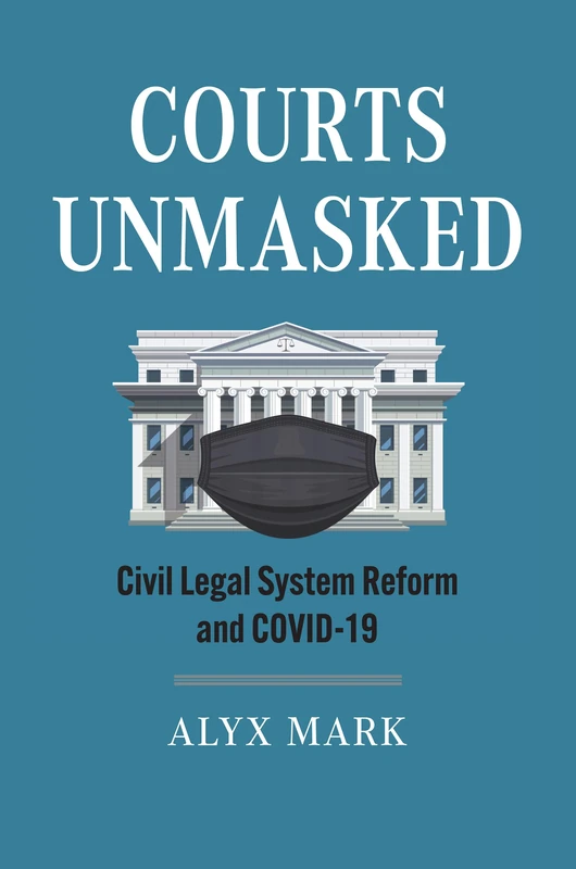 Courts Unmasked: Civil Legal System Reform and COVID-19