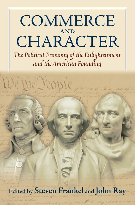Commerce and Character: The Political Economy of the Enlightenment and the American Founding (American Political Thought)
