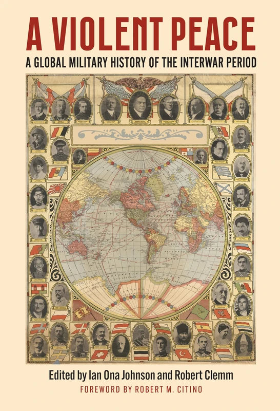 A Violent Peace: A Global Military History of the Interwar Period (Modern War Studies)