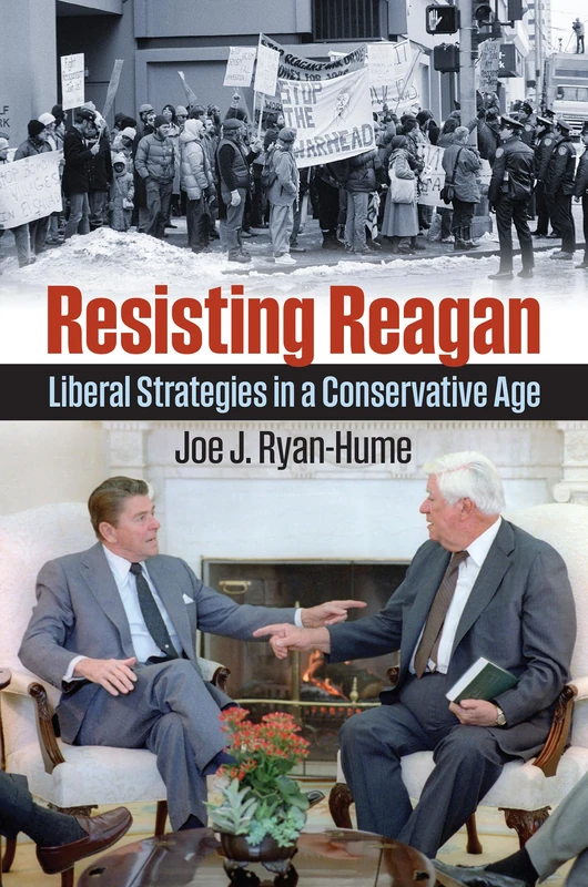 Resisting Reagan: Liberal Strategies in a Conservative Age