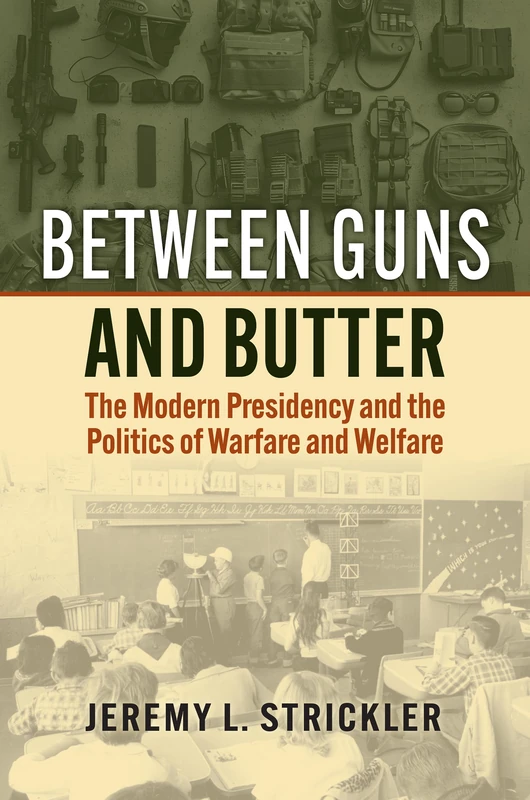Between Guns and Butter: The Modern Presidency and the Politics of Warfare and Welfare - Image 1