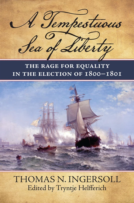 A Tempestuous Sea of Liberty: The Rage for Equality in the Election of 1800-1801