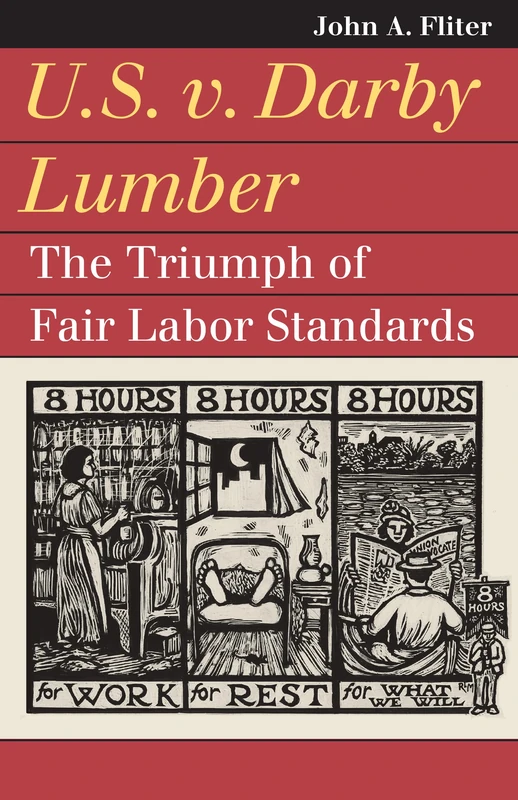U.S. V. Darby Lumber: The Triumph of Fair Labor Standards (Landmark Law Cases and American Society)