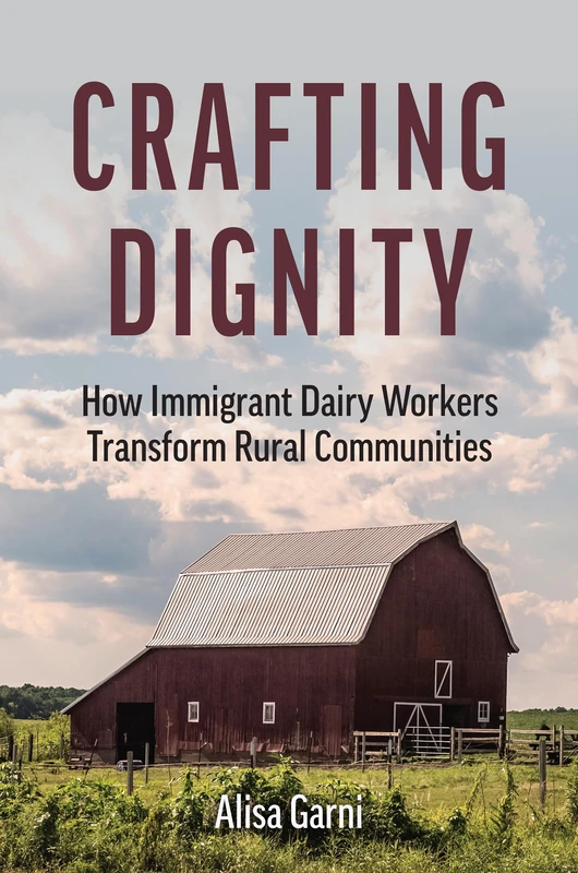 Crafting Dignity: How Immigrant Dairy Workers Transform Rural Communities