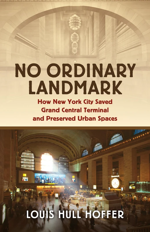 No Ordinary Landmark: How New York City Saved Grand Central Terminal and Preserved Urban Spaces (Landmark Law Cases and American Society)