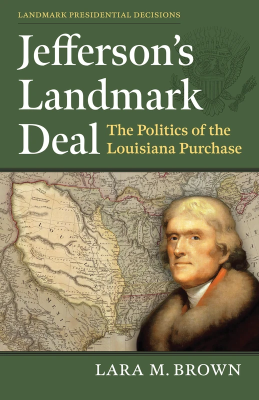 Jefferson's Landmark Deal: The Politics of the Louisiana Purchase (Landmark Presidential Decisions) - Image 1