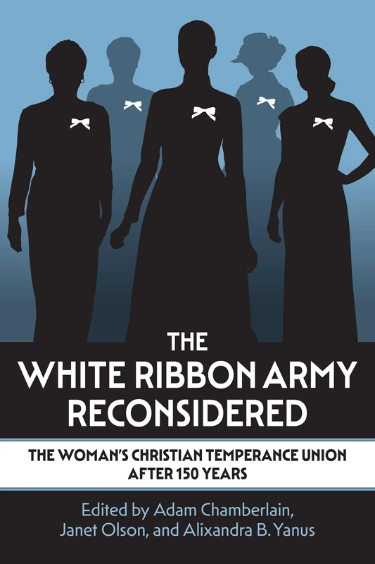 The White Ribbon Army Reconsidered: The Woman's Christian Temperance Union After 150 Years - Image 1