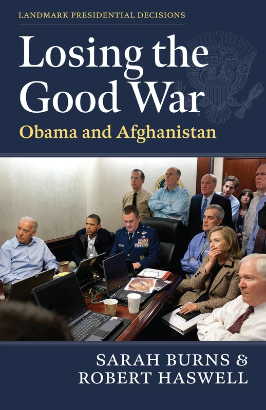 Losing the Good War: Obama and Afghanistan (Landmark Presidential Decisions)