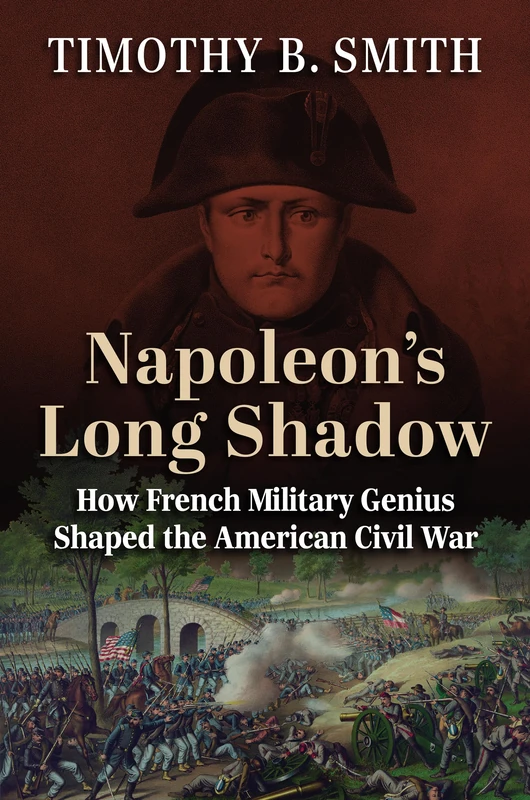 Napoleon's Long Shadow: How French Military Genius Shaped the American Civil War (Modern War Studies) - Image 1