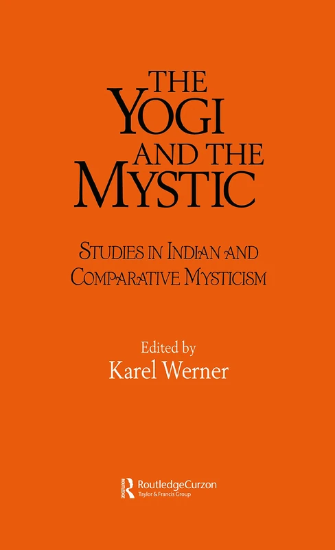 The Yogi and the Mystic: Studies in Indian and Comparative Mysticism: 01 (Durham Indological Series)