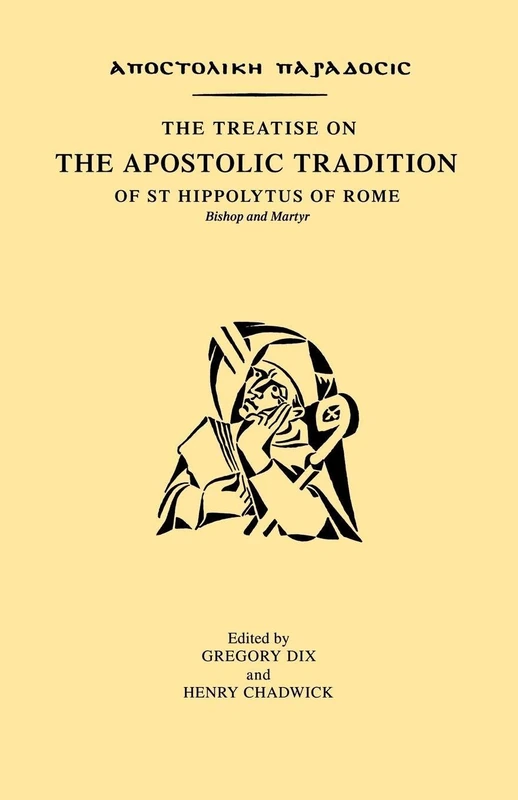 The Treatise on The Apostolic Tradition of St. Hippolytus of Rome
