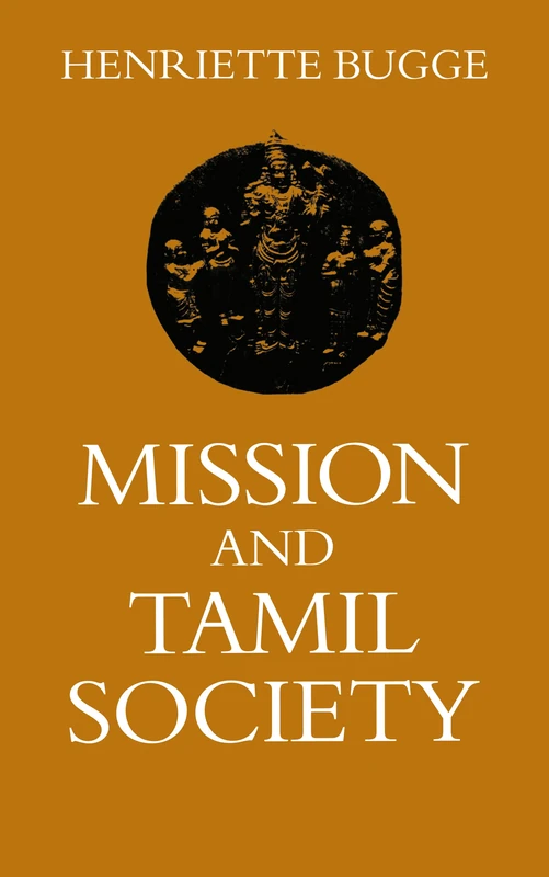 Mission and Tamil Society: Social and Religious Change in South India (1840-1900): 65 (Studies in Asian Topics / Nordic Institute of Asian Studies)