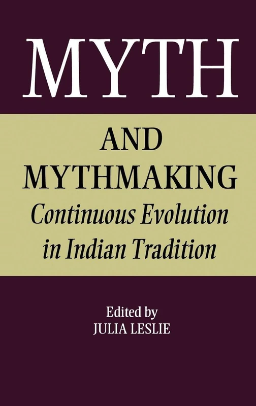 Myth and Mythmaking: Continuous Evolution in Indian Tradition: 12 (Collected Papers on South Asia)
