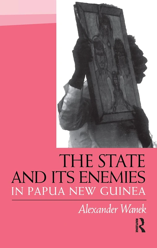 Routledge - The State and Its Enemies in Papua New Guinea