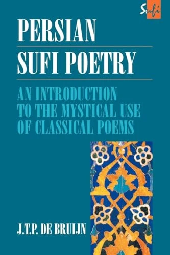 Persian Sufi Poetry: An Introduction to the Mystical Use of Classical Persian Poems (Routledge Sufi Series)