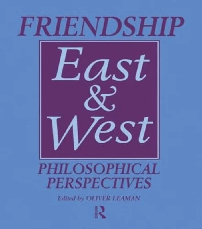 Friendship East and West: Philosophical Perspectives (Curzon Studies in Asian Philosophy, 2)