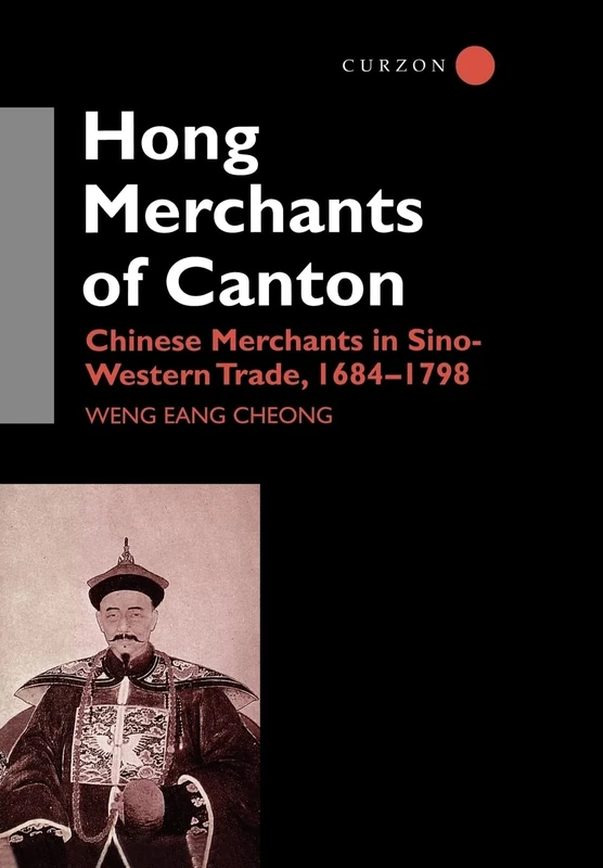 The Hong Merchants of Canton: Chinese Merchants in Sino-Western Trade, 1684-1798: 70 (Nordic Institute of Asian Studies Monograph Series)