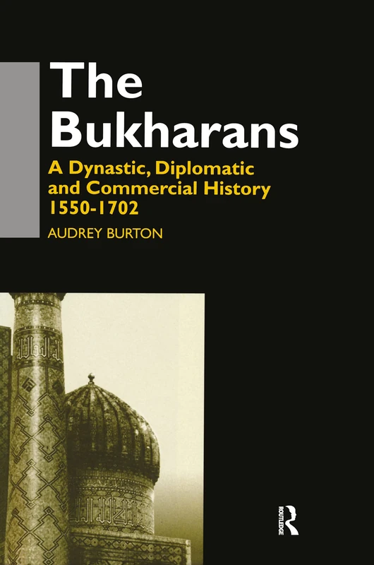 The Bukharans: A Dynastic, Diplomatic and Commercial History 1550-1702