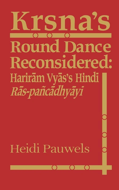 Krsna's Round Dance Reconsidered: Hariram Vyas's Hindi Ras-pancadhyayi: 12 (Studies in Asian Topics,)