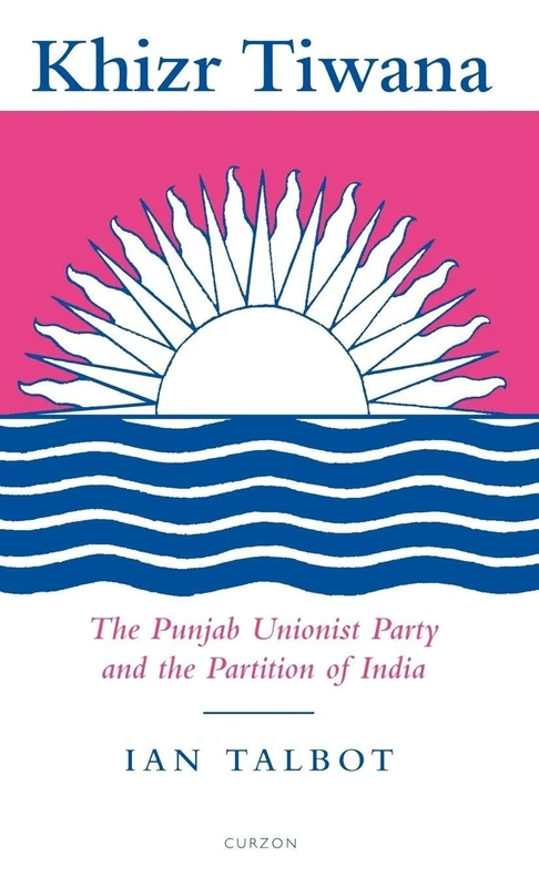 Routledge Khizr Tiwana and the Punjab Unionist Party Book - Image 1