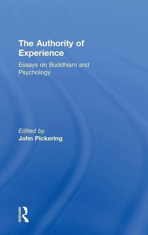 The Authority of Experience: Readings on Buddhism and Psychology (Curzon Studies in Asian Philosophy)