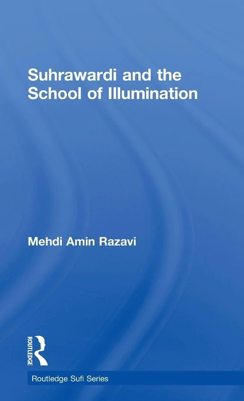 Suhrawardi and the School of Illumination (Routledge Sufi Series)
