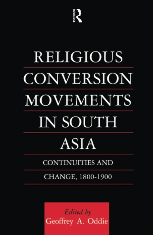 Religious Conversion Movements in South Asia: Continuities and Change, 1800-1990 (Religion & Society in South Asia Series)