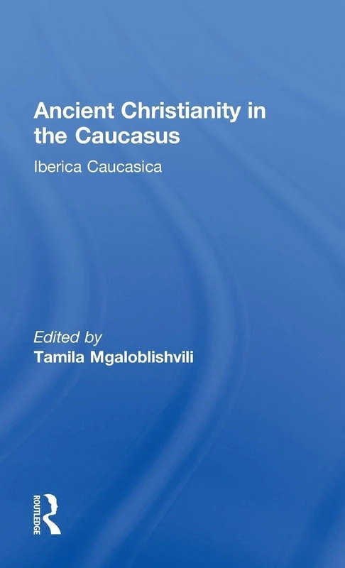 Ancient Christianity in the Caucasus (Caucasus World)