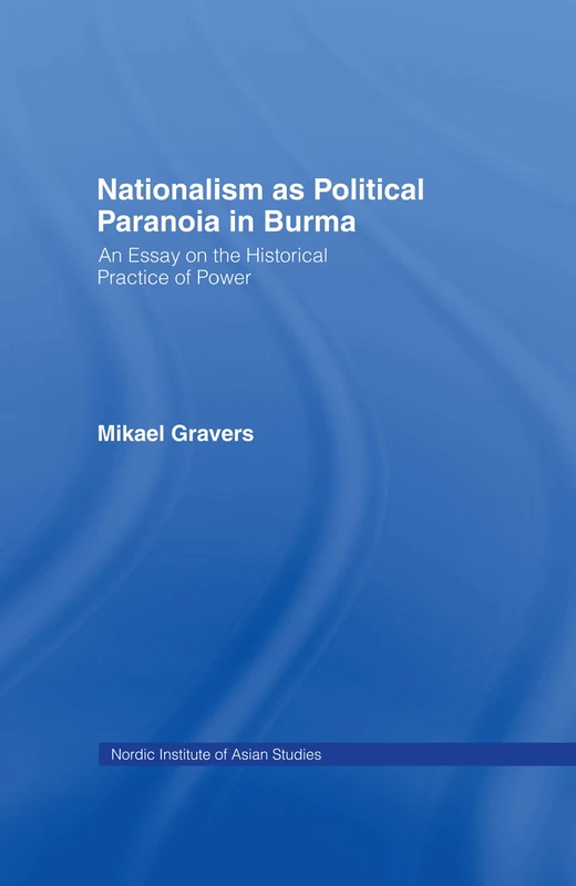 Nationalism as Political Paranoia in Burma: An Essay on the Historical Practice of Power: 11 (Nordic Institute of Asian Studies) - Image 1