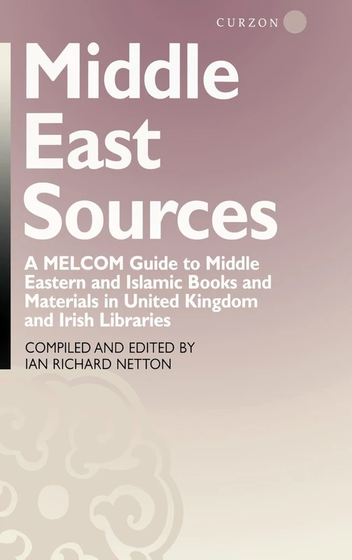 Middle East Sources: A MELCOM Guide to Middle Eastern and Islamic Books and Materials in the United Kingdom and Irish Libraries