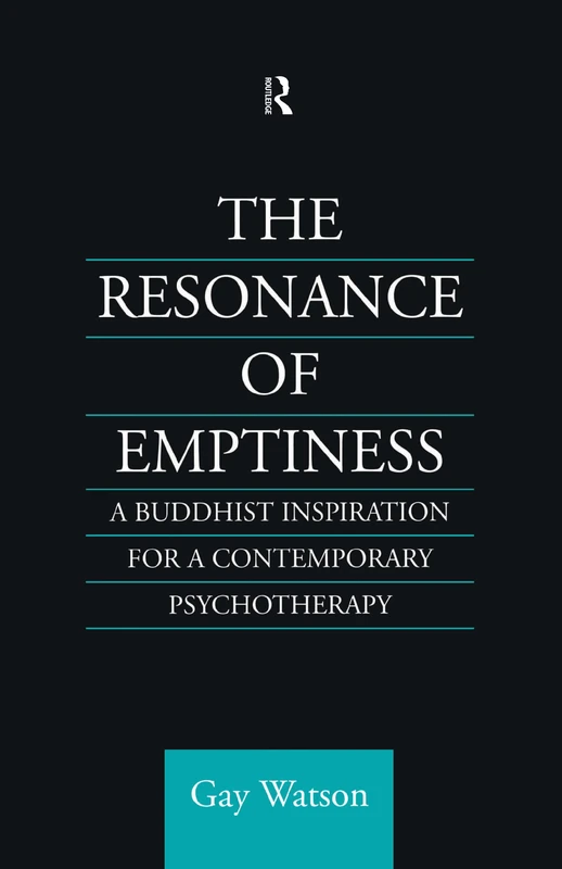 The Resonance of Emptiness: A Buddhist Inspiration for Contemporary Psychotherapy (Routledge Critical Studies in Buddhism)