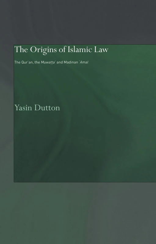 The Origins of Islamic Law: The Qur'an, the Muwatta' and Madinan Amal (Culture and Civilization in the Middle East)