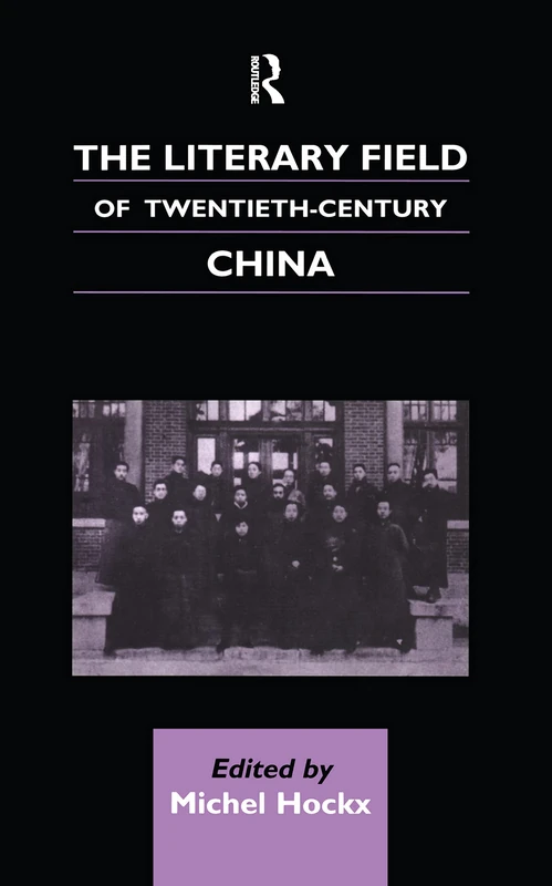 The Literary Field of Twentieth Century China (Chinese Worlds)