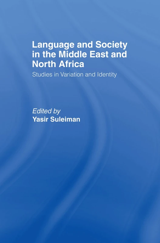 Language and Society in the Middle East and North Africa: Studies in Variation and Identity