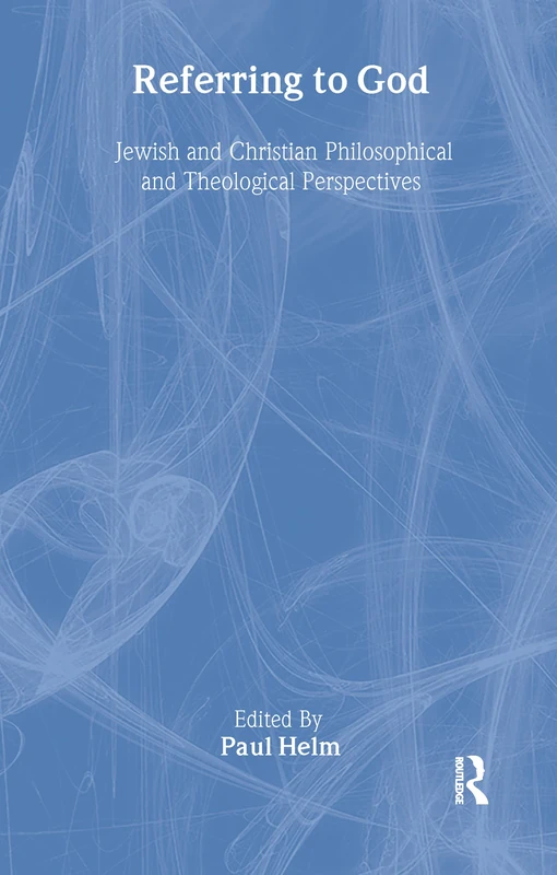 Referring to God: Jewish and Christian Perspectives (Routledge Jewish Studies Series)
