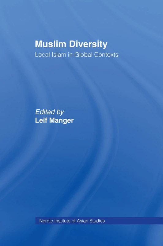 Muslim Diversity: Local Islam in Global Contexts: 26 (Nias Studies in Asian Topics)