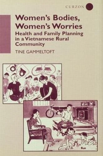 Women's Bodies, Women's Worries: Health and Family Planning in a Vietnamese Rural Commune (Vietnam in Transition Series)