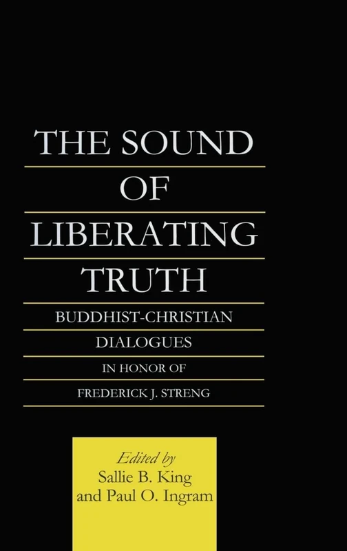 The Sound of Liberating Truth: Buddhist-Christian Dialogues in Honor of Frederick J. Streng (Routledge Critical Studies in Buddhism) - Image 1
